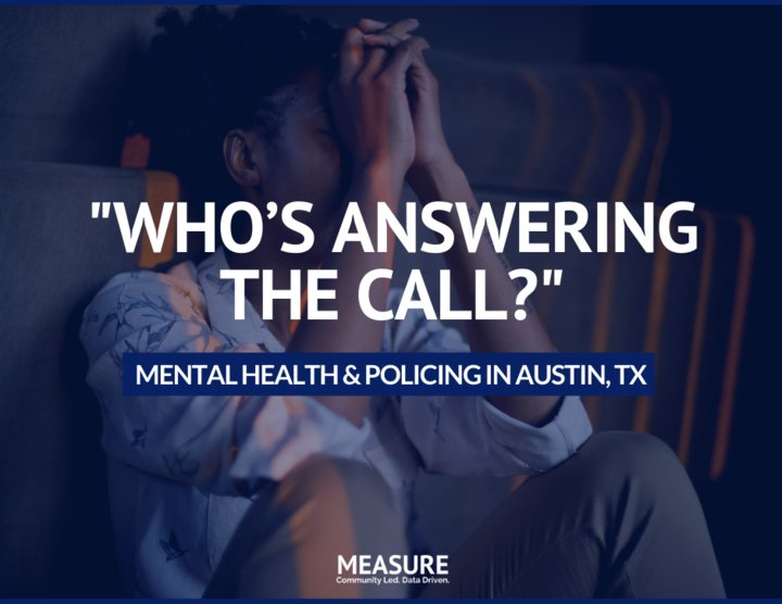 Who's Answering The Call? — Mental Health & Policing in Austin, TX